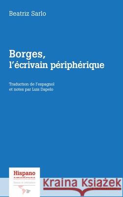 Borges, l'?crivain p?riph?rique Beatriz Sarlo Luis Dapelo 9782336490939 Editions L'Harmattan - książka