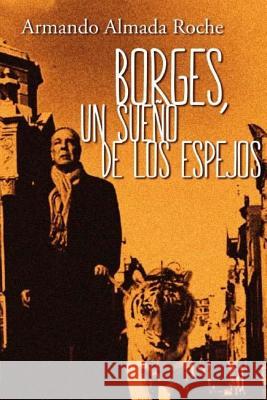Borges: Un Sueno de los Espejos Almada Roche, Armando 9789877291179 Prosa - książka