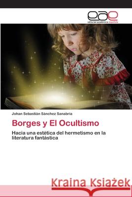 Borges y El Ocultismo Sánchez Sanabria, Johan Sebastián 9783659041211 Editorial Académica Española - książka