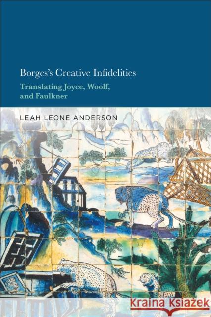 Borges's Creative Infidelities Dr. Leah (Visiting Professor, University of Wisconsin-Milwaukee, USA) Leone Anderson 9781501398285 Bloomsbury Publishing Plc - książka