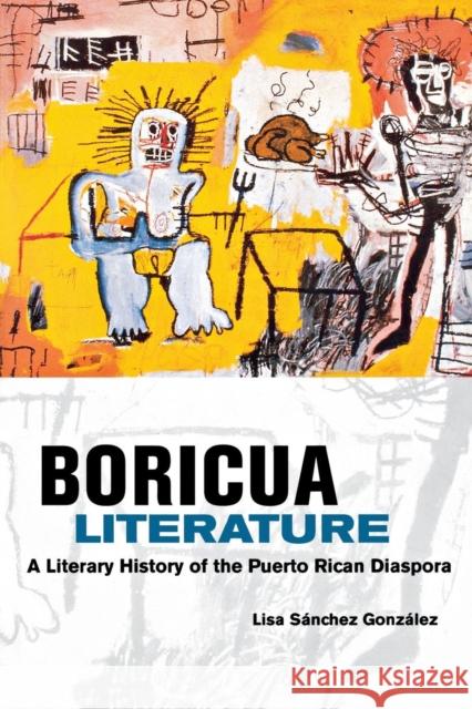 Boricua Literature: A Literary History of the Puerto Rican Diaspora Gonzalez, Lisa M. Sanchez 9780814731475 New York University Press - książka