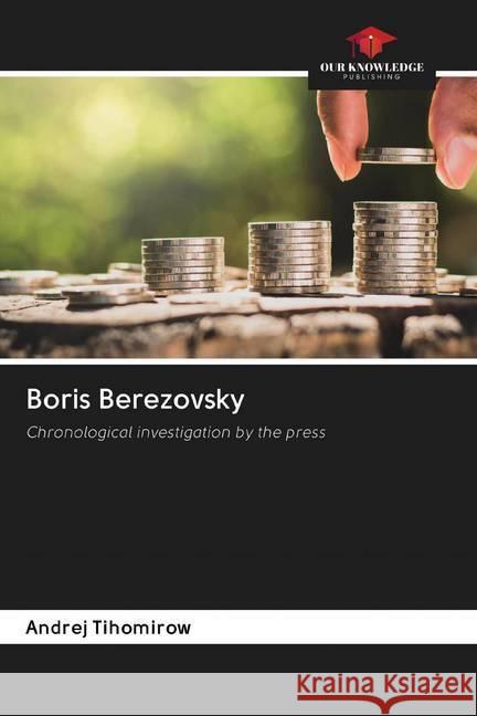 Boris Berezovsky : Chronological investigation by the press Tihomirow, Andrej 9786202599375 Sciencia Scripts - książka