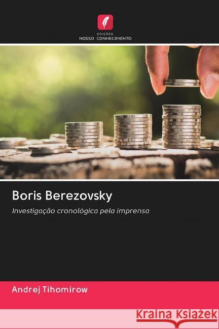 Boris Berezovsky : Investigação cronológica pela imprensa Tihomirow, Andrej 9786202599245 Sciencia Scripts - książka