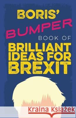 Boris' Bumper Book of Brilliant Ideas for Brexit B. Johnson 9781695527553 Independently Published - książka