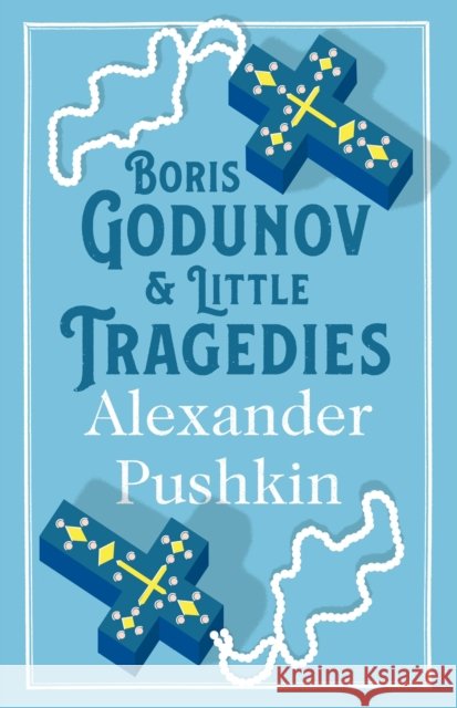 Boris Godunov and Little Tragedies: Newly translated and Annotated - Also inclued an extract from John Wilson’s The City of the Plague. Alexander Pushkin 9781847496911 Alma Books Ltd - książka