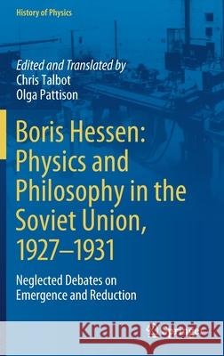 Boris Hessen: Physics and Philosophy in the Soviet Union, 1927-1931: Neglected Debates on Emergence and Reduction Chris Talbot Chris Talbot Olga Pattison 9783030700447 Springer - książka