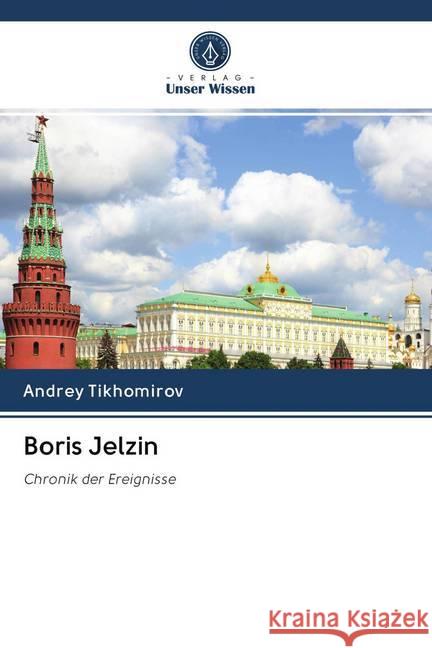 Boris Jelzin : Chronik der Ereignisse Tikhomirov, Andrey 9786202621564 Sciencia Scripts - książka
