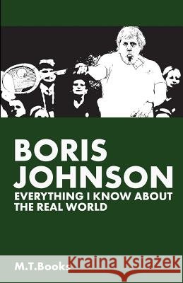 Boris Johnson: Everything I Know About The Real World Books, M. T. 9781495452338 Createspace - książka