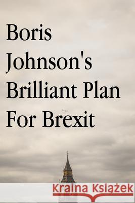 Boris Johnson's Brilliant Plan for Brexit English 9781086601589 Independently Published - książka