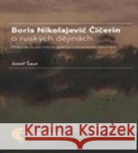 Boris Nikolajevič Čičerin o ruských dějinách Josef Šaur 9788021080515 Masarykova univerzita Brno - książka