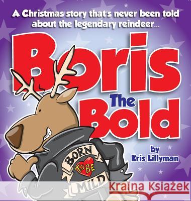 Boris The Bold (Hard Cover): A Christmas Story That's Never Been Told Lillyman, Kris 9781909250321 Boom Boom Books - książka
