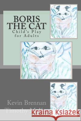 Boris the Cat: Child's Play for Adults Kevin Brennan Timothy McKee Gabriella Lee 9781505698831 Createspace - książka