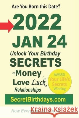 Born 2022 Jan 24? Your Birthday Secrets to Money, Love Relationships Luck: Fortune Telling Self-Help: Numerology, Horoscope, Astrology, Zodiac, Destin Ebook Publisher, Secret Birthdays 9798418073617 Independently published - książka
