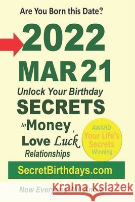 Born 2022 Mar 21? Your Birthday Secrets to Money, Love Relationships Luck: Fortune Telling Self-Help: Numerology, Horoscope, Astrology, Zodiac, Destin Ebook Publisher, Secret Birthdays 9798418158307 Independently published - książka