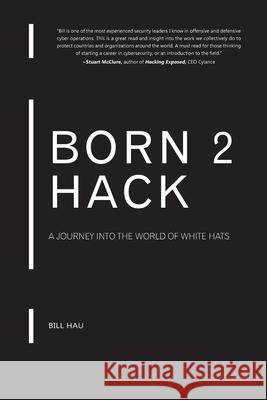 Born 2 Hack: A journey into the world of the White Hats Bill Hau 9781656608185 Independently Published - książka