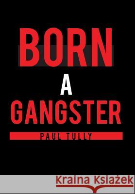 Born a Gangster Paul Tully 9781642146394 Page Publishing, Inc. - książka