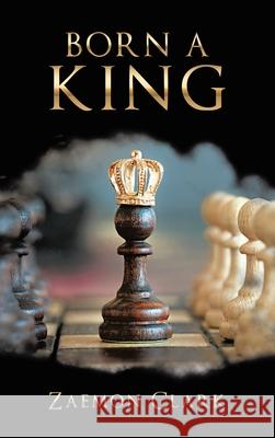 Born a King Zaemon Clark 9781665773065 Archway Publishing - książka