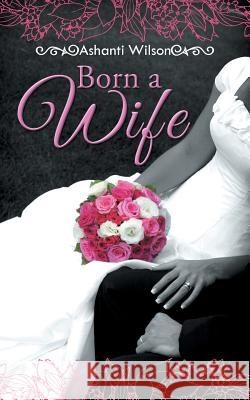Born a Wife Ashanti Wilson 9781496958679 Authorhouse - książka