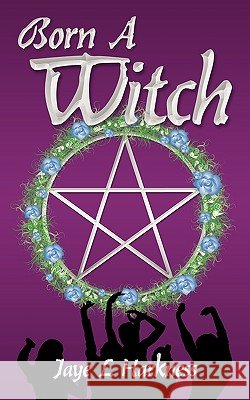 Born a Witch Jaye L. Harkness 9781449086763 Authorhouse - książka