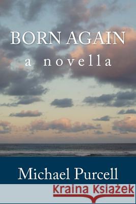 Born Again Michael Purcell 9781978177765 Createspace Independent Publishing Platform - książka