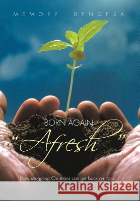 Born Again Afresh: How struggeling Christians can get back on track Bengesa, Memory 9781467035958 Authorhouse - książka