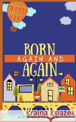 Born Again and Again Success Akpojotor 9781981055678 Independently Published - książka