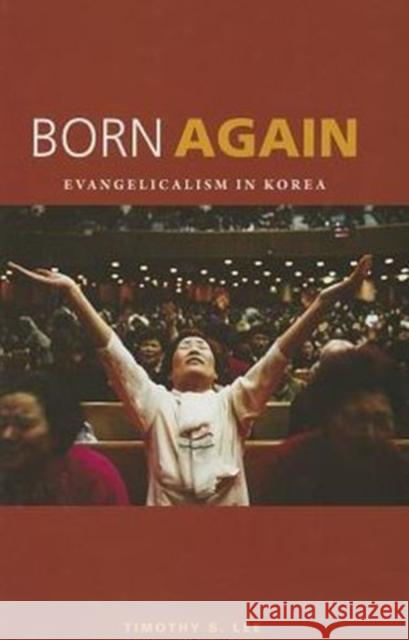 Born Again: Evangelicalism in Korea Lee, Timothy S. 9780824833756 University of Hawaii Press - książka