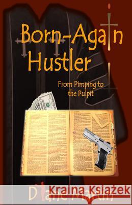 Born-Again Hustler: From Pimping to the Pulpit... Mrs Diane Martin 9780997576122 Diane Martin - książka