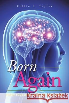 Born Again: Renew Your Mind with the Holy Spirit Kollin L. Taylor 9781496961259 Authorhouse - książka