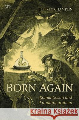 Born Again: Romanticism and Fundamentalism Jeffrey Champlin 9781487553807 University of Toronto Press - książka