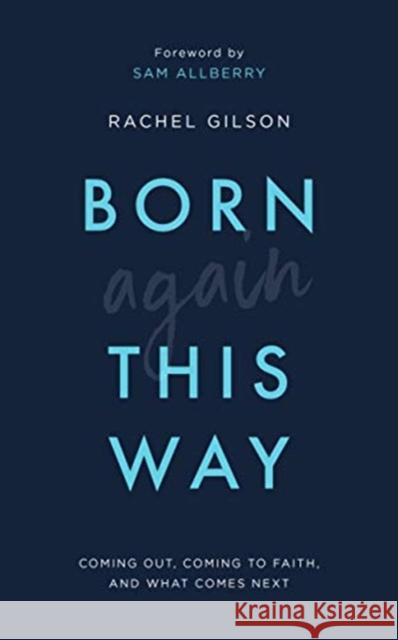 Born Again This Way: Coming out, coming to faith, and what comes next Rachel Gilson 9781784983901 The Good Book Company - książka