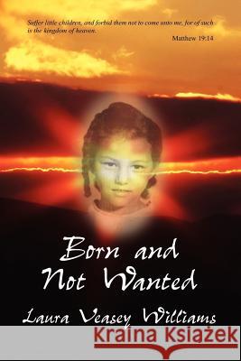 Born and Not Wanted Laura Veasey Williams 9781425988371 Authorhouse - książka