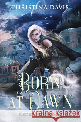 Born at Dawn: An Upper YA Fantasy Adventure Begins Christina Davis Ruxandra Tudorica Jennifer Tedmon 9781735996707 Christina Davis - książka