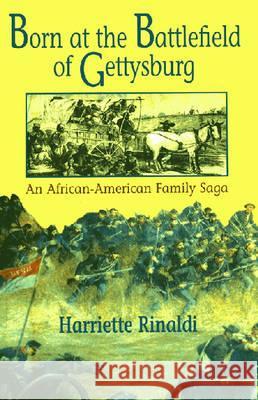 Born at the Battlefield of Gettysburg: An African American Family Saga Harriette C. Rinaldi 9781558763326 Markus Wiener Publishers - książka
