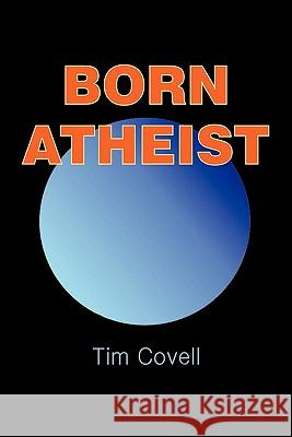 Born Atheist Tim Covell 9781450267533 iUniverse.com - książka