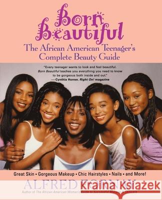 Born Beautiful: The African American Teenager's Complete Beauty Guide Alfred Fornay Cynthia Horner 9780471402756 John Wiley & Sons - książka