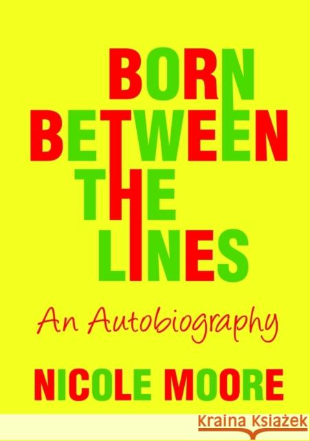 Born Between the Lines: an Autobiography Nicole Moore 9781326864859 Lulu.com - książka