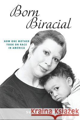 Born Biracial: How One Mother Took on Race in America Susan Graham 9781733908825 Memories Press - książka