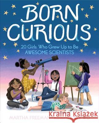 Born Curious: 20 Girls Who Grew Up to Be Awesome Scientists Martha Freeman Katy Wu 9781534421530 Simon & Schuster/Paula Wiseman Books - książka