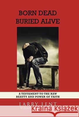 Born Dead Buried Alive Larry Lent 9781512754698 WestBow Press - książka