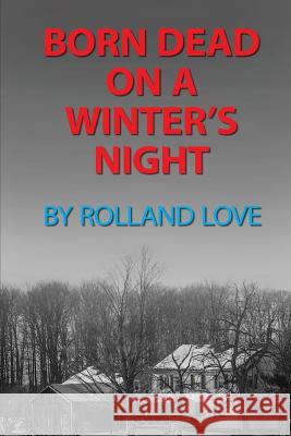 Born Dead on a Winter's Night Mr Rolland Love 9781536933208 Createspace Independent Publishing Platform - książka