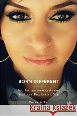 Born Different: Iraqi Female Survivor Among Traditions, Religion and War Wafaa Becker 9781717952318 Independently Published - książka