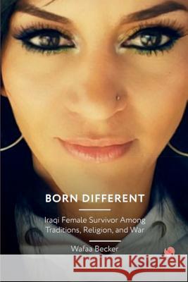 Born Different: Iraqi Female Survivor Among Traditions, Religion and War Wafaa Becker 9781724739346 Createspace Independent Publishing Platform - książka