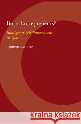 Born Entrepreneurs?: Immigrant Self-Employment in Spain Irastorza, Nahikari 9789089642431 Amsterdam University Press - książka
