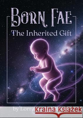 Born Fae: The Inherited Gift Lorraine D 9780645903072 Cuddles Childrens Books - książka