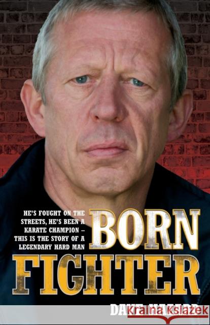 Born Fighter: He's Fought on the Streets, He's Been a Karate Champion - This is the Story of a Legendary Hard Man Dave Hazard 9781844548729 John Blake Publishing Ltd - książka