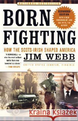 Born Fighting: How the Scots-Irish Shaped America James H. Webb 9780767916899 Broadway Books - książka