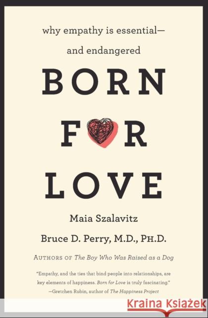 Born for Love: Why Empathy Is Essential--and Endangered Maia Szalavitz 9780061656798 HarperCollins Publishers Inc - książka