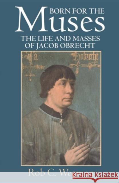 Born for the Muses: The Life and Masses of Jacob Obrecht Wegman, Rob C. 9780198166504 Oxford University Press - książka