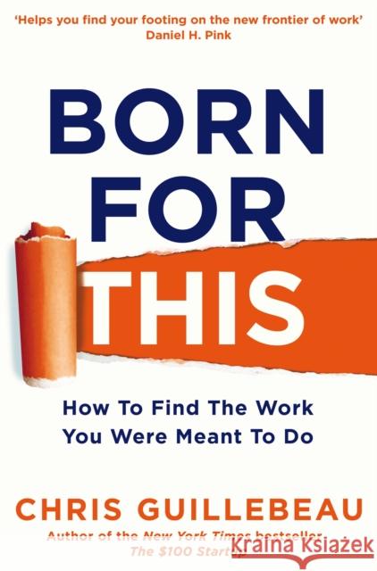 Born For This: How to Find the Work You Were Meant to Do Chris Guillebeau 9781447297512 Pan Macmillan - książka
